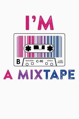 Im A Mixtape: LGBT Pride Lined Notebook, Journal, Organizer, Diary, Composition Notebook, Gifts for LGBT Community and Supporters