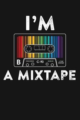 Im A Mixtape: LGBT Pride Lined Notebook, Journal, Organizer, Diary, Composition Notebook, Gifts for LGBT Community and Supporters