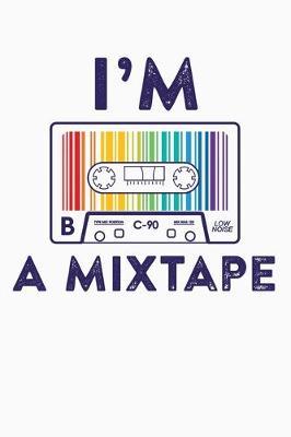 Im A Mixtape: LGBT Pride Lined Notebook, Journal, Organizer, Diary, Composition Notebook, Gifts for LGBT Community and Supporters