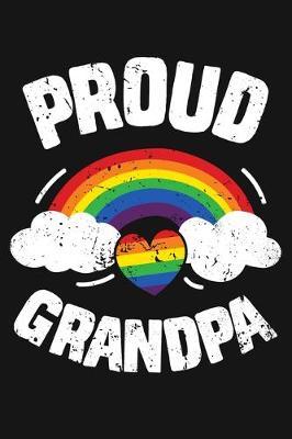 Proud Grandpa: LGBT Pride Lined Notebook, Journal, Organizer, Diary, Composition Notebook, Gifts for LGBT Community and Supporters