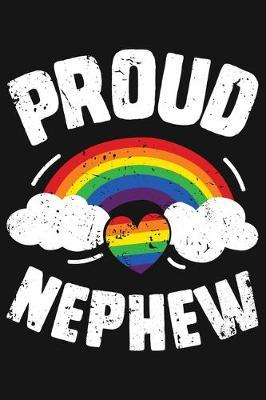 Proud Nephew: LGBT Pride Lined Notebook, Journal, Organizer, Diary, Composition Notebook, Gifts for LGBT Community and Supporters