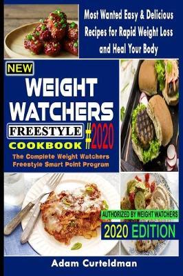 New Weight Watchers Freestyle Cookbook 2020: The Complete Weight Watchers Freestyle Smart Point Program- Most Wanted Easy & Delicious Recipes for Rapid Weight Loss and Heal Your Body