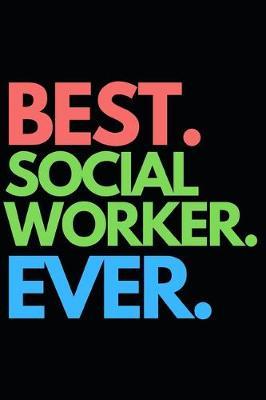 Best. Social Worker. Ever.: Funny Social Worker Notebook/Journal (6  X 9 ) Unique Appreciation Gift