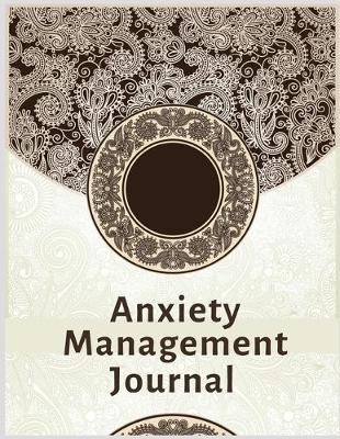 Anxiety Management Journal: A Journal for Practicing the Mindful Art of Not Giving a Sh*t (Exercises to Soothe Stress and Eliminate Anxiety Wherever You Are)