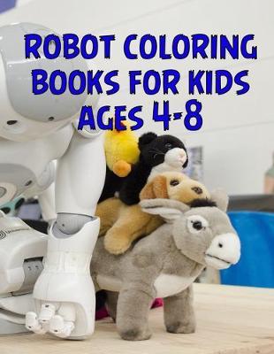 Robot Coloring Books For Kids Ages 4-8: Robot Coloring Books For Kids Ages 4-8, robot coloring book. 50 Story Paper Pages. 8.5 in x 11 in Cover.