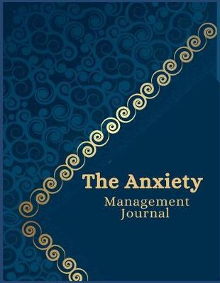 The Anxiety Management Journal: A Journal for Practicing the Mindful Art of Not Giving a Sh*t (Exercises to Soothe Stress and Eliminate Anxiety Wherever You Are)