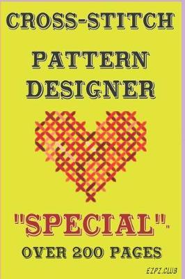 Cross-Stitch Pattern Designer: SPECIAL  Over 200 Pages