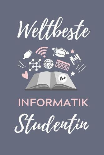 Weltbeste Informatik Studentin: A5 Geschenkbuch STUDIENPLANER für Informatik Studenten - Programmierer - Geschenkidee Abitur Schulabschluss - Vorlesungsbeginn - Studium - Erstis