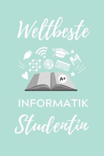 Weltbeste Informatik Studentin: A5 Geschenkbuch STUDIENPLANER für Informatik Studenten - Programmierer - Geschenkidee Abitur Schulabschluss - Vorlesungsbeginn - Studium - Erstis