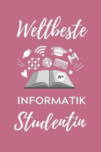 Weltbeste Informatik Studentin: A5 Geschenkbuch STUDIENPLANER für Informatik Studenten - Programmierer - Geschenkidee Abitur Schulabschluss - Vorlesungsbeginn - Studium - Erstis