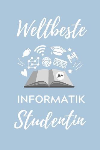 Weltbeste Informatik Studentin: A5 Geschenkbuch STUDIENPLANER für Informatik Studenten - Programmierer - Geschenkidee Abitur Schulabschluss - Vorlesungsbeginn - Studium - Erstis