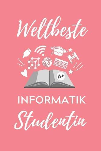 Weltbeste Informatik Studentin: A5 Geschenkbuch STUDIENPLANER für Informatik Studenten - Programmierer - Geschenkidee Abitur Schulabschluss - Vorlesungsbeginn - Studium - Erstis