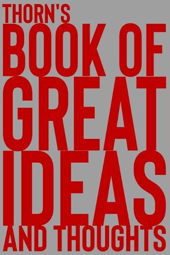Thorn's Book of Great Ideas and Thoughts: 150 Page Dotted Grid and individually numbered page Notebook with Colour Softcover design. Book format: 6 x 9 in
