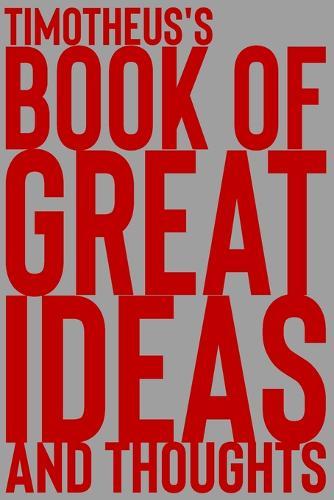Timotheus's Book of Great Ideas and Thoughts: 150 Page Dotted Grid and individually numbered page Notebook with Colour Softcover design. Book format: 6 x 9 in