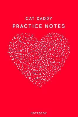 Cat Daddy Practice Notes: Red Heart Shaped Musical Notes Dancing Notebook for Serious Dance Lovers - 6 x9  100 Pages Journal