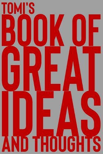 Tomi's Book of Great Ideas and Thoughts: 150 Page Dotted Grid and individually numbered page Notebook with Colour Softcover design. Book format: 6 x 9 in