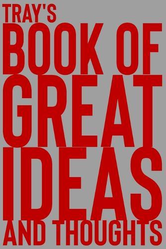 Tray's Book of Great Ideas and Thoughts: 150 Page Dotted Grid and individually numbered page Notebook with Colour Softcover design. Book format: 6 x 9 in