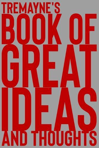 Tremayne's Book of Great Ideas and Thoughts: 150 Page Dotted Grid and individually numbered page Notebook with Colour Softcover design. Book format: 6 x 9 in