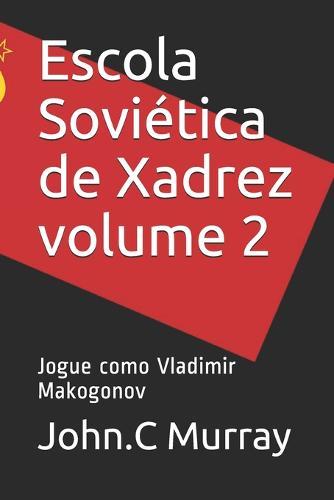 Escola Soviética de Xadrez volume 2: Jogue como Vladimir Makogonov