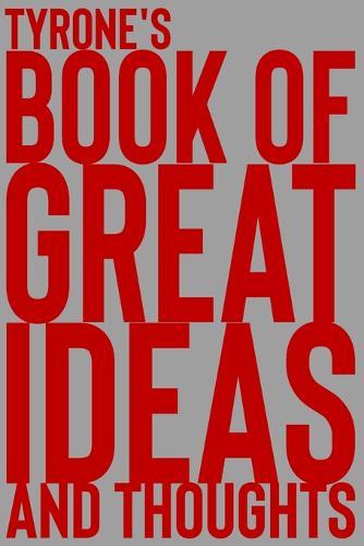 Tyrone's Book of Great Ideas and Thoughts: 150 Page Dotted Grid and individually numbered page Notebook with Colour Softcover design. Book format: 6 x 9 in