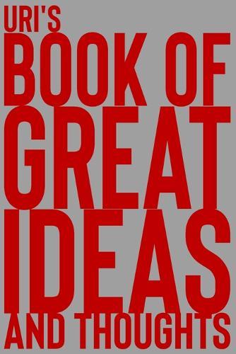 Uri's Book of Great Ideas and Thoughts: 150 Page Dotted Grid and individually numbered page Notebook with Colour Softcover design. Book format: 6 x 9 in