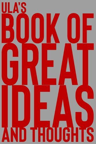 Ula's Book of Great Ideas and Thoughts: 150 Page Dotted Grid and individually numbered page Notebook with Colour Softcover design. Book format: 6 x 9 in
