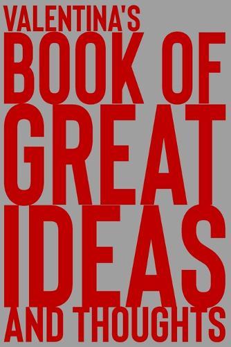 Valentina's Book of Great Ideas and Thoughts: 150 Page Dotted Grid and individually numbered page Notebook with Colour Softcover design. Book format: 6 x 9 in