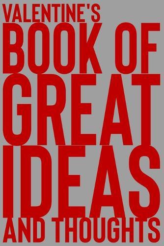 Valentine's Book of Great Ideas and Thoughts: 150 Page Dotted Grid and individually numbered page Notebook with Colour Softcover design. Book format: 6 x 9 in