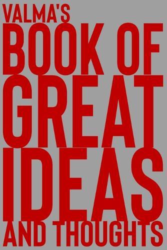 Valma's Book of Great Ideas and Thoughts: 150 Page Dotted Grid and individually numbered page Notebook with Colour Softcover design. Book format: 6 x 9 in