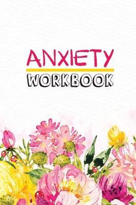 Anxiety Workbook: Guided Journal for daily Anxiety report writing to get relief from anxiety, Exercises to Soothe Stress and Eliminate Anxiety Wherever You Are, Boost Self-Esteem, and Conquer Anxiety, Panic attract relieving workbook