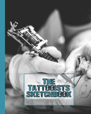 The Tattooist sketchbook: The Journalling notebook for tattooists to design and develop sketches of their art in preparation for producing clients tattoos - Creating the ink cover art design