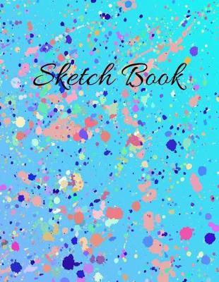 Sketch Book: Rainbow Splash Cover - 110 Pages (8.5 x11 ) Sketchbook Blank Paper for Drawing, Painting, Doodling & Writing - Sketchbook for Artist (Art Sketchbook Vol.2)