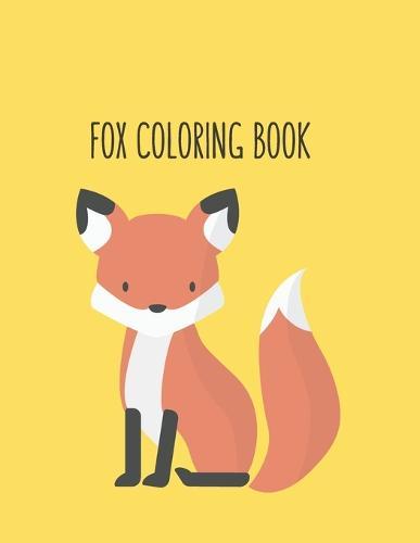 Fox Coloring Book: Fox Lover Gifts for Toddlers, Kids Ages 4-8, Girls Ages 8-12 or Adult Relaxation Cute Stress Relief Animal Birthday Coloring Book Made in USA