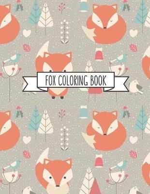 Fox Coloring Book: Fox Lover Gifts for Toddlers, Kids Ages 4-8, Girls Ages 8-12 or Adult Relaxation Cute Stress Relief Animal Birthday Coloring Book Made in USA