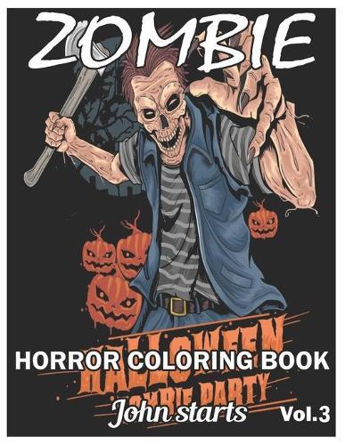 Zombie Horror Coloring Book: Zombie Coloring Pages for Everyone, Adults, Teenagers, Tweens, Older Kids, Boys, & Girls, ... Practice for Stress Relief & Relaxation (Volume 3)