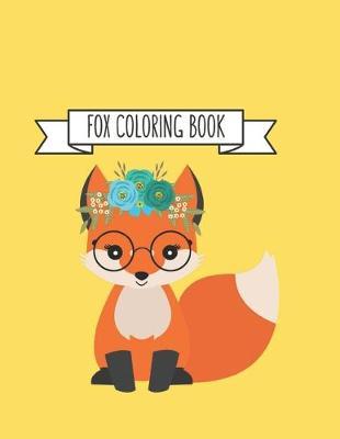 Fox Coloring Book: Fox Lover Gifts for Toddlers, Kids Ages 4-8, Girls Ages 8-12 or Adult Relaxation Cute Stress Relief Animal Birthday Coloring Book Made in USA
