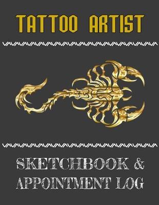 Tattoo Artist Sketchbook & Appointment Log: Scorpion Themed Artist Sketchbook With 56 Weekly Appointments Tracker Pages And 60 Sketchbook Pages