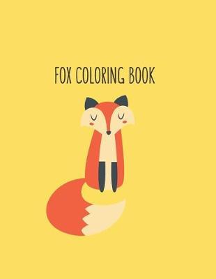 Fox Coloring Book: Fox Lover Gifts for Toddlers, Kids Ages 4-8, Girls Ages 8-12 or Adult Relaxation Cute Stress Relief Animal Birthday Coloring Book Made in USA