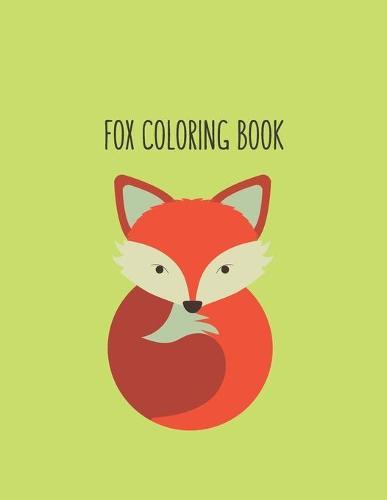 Fox Coloring Book: Fox Lover Gifts for Toddlers, Kids Ages 4-8, Girls Ages 8-12 or Adult Relaxation Cute Stress Relief Animal Birthday Coloring Book Made in USA