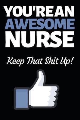 You're An Awesome Nurse: Funny Nurse Notebook/Journal (6  X 9 ) Unique Gift Idea For Birthday Or Christmas