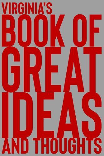 Virginia's Book of Great Ideas and Thoughts: 150 Page Dotted Grid and individually numbered page Notebook with Colour Softcover design. Book format: 6 x 9 in