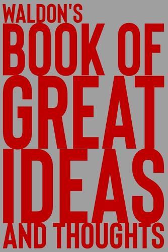 Waldon's Book of Great Ideas and Thoughts: 150 Page Dotted Grid and individually numbered page Notebook with Colour Softcover design. Book format: 6 x 9 in
