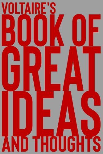 Voltaire's Book of Great Ideas and Thoughts: 150 Page Dotted Grid and individually numbered page Notebook with Colour Softcover design. Book format: 6 x 9 in