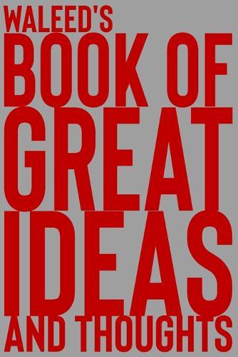 Waleed's Book of Great Ideas and Thoughts: 150 Page Dotted Grid and individually numbered page Notebook with Colour Softcover design. Book format: 6 x 9 in