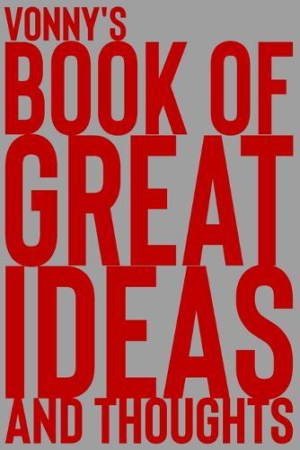 Vonny's Book of Great Ideas and Thoughts: 150 Page Dotted Grid and individually numbered page Notebook with Colour Softcover design. Book format: 6 x 9 in