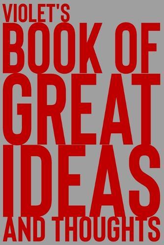 Violet's Book of Great Ideas and Thoughts: 150 Page Dotted Grid and individually numbered page Notebook with Colour Softcover design. Book format: 6 x 9 in