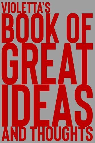 Violetta's Book of Great Ideas and Thoughts: 150 Page Dotted Grid and individually numbered page Notebook with Colour Softcover design. Book format: 6 x 9 in