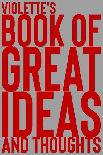 Violette's Book of Great Ideas and Thoughts: 150 Page Dotted Grid and individually numbered page Notebook with Colour Softcover design. Book format: 6 x 9 in