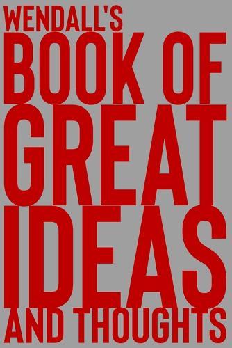 Wendall's Book of Great Ideas and Thoughts: 150 Page Dotted Grid and individually numbered page Notebook with Colour Softcover design. Book format: 6 x 9 in