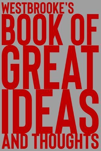 Westbrooke's Book of Great Ideas and Thoughts: 150 Page Dotted Grid and individually numbered page Notebook with Colour Softcover design. Book format: 6 x 9 in
